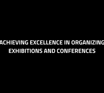Achieving excellence in Organizing exhibitions and conferences