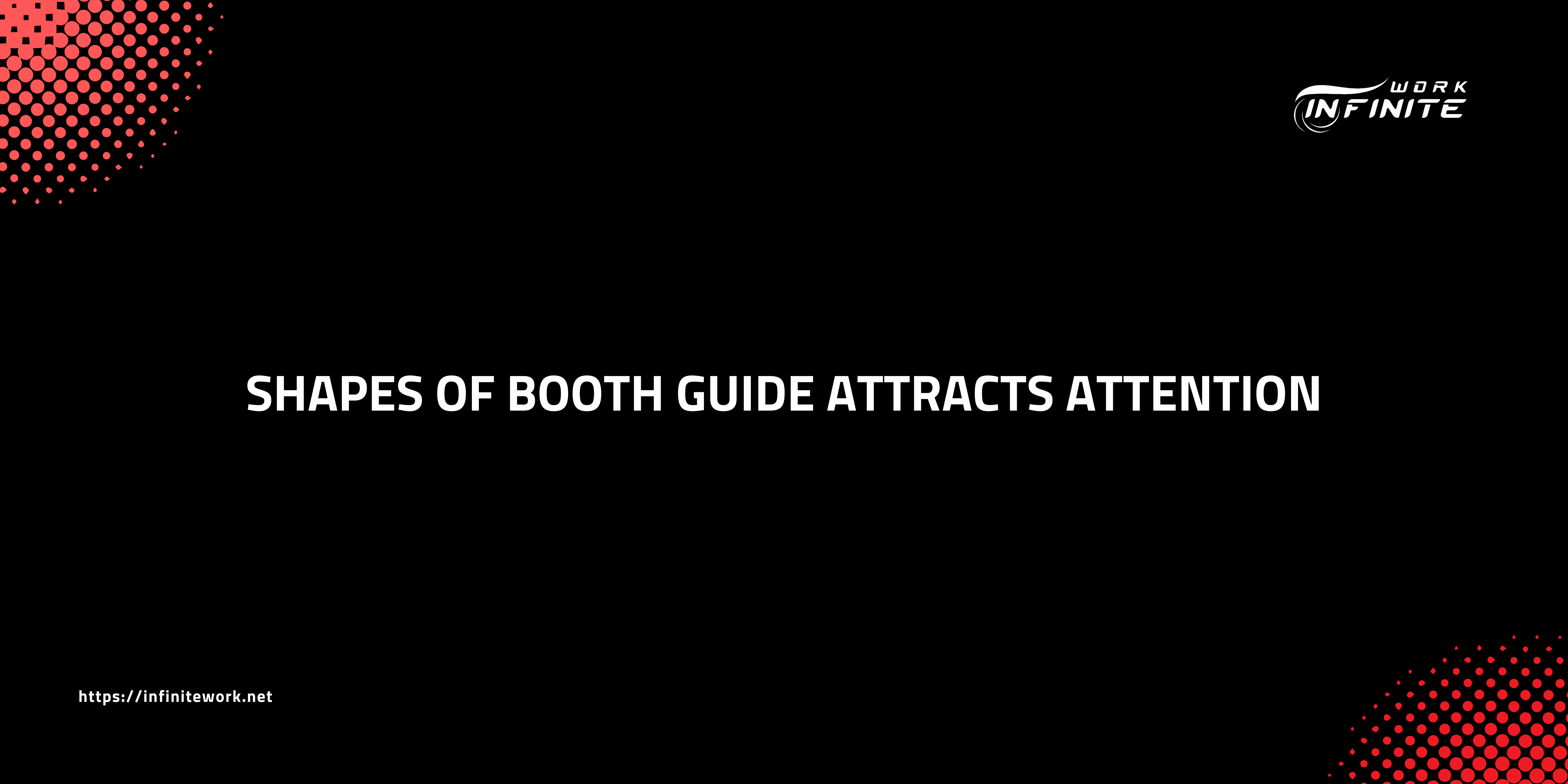 Shapes of booth guide attracts attention